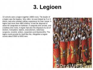 3. Legioen 10 cohorts were a legion together (4800 men). The leader of a legion