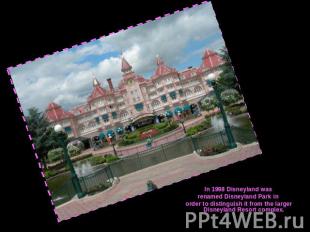 In 1998 Disneyland wasrenamed Disneyland Park in order to distinguish it from th