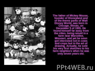 The father of Mickey Mouse, founder of Disneyland and of the theme parks of Walt