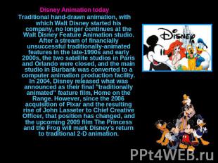 Disney Animation todayTraditional hand-drawn animation, with which Walt Disney s