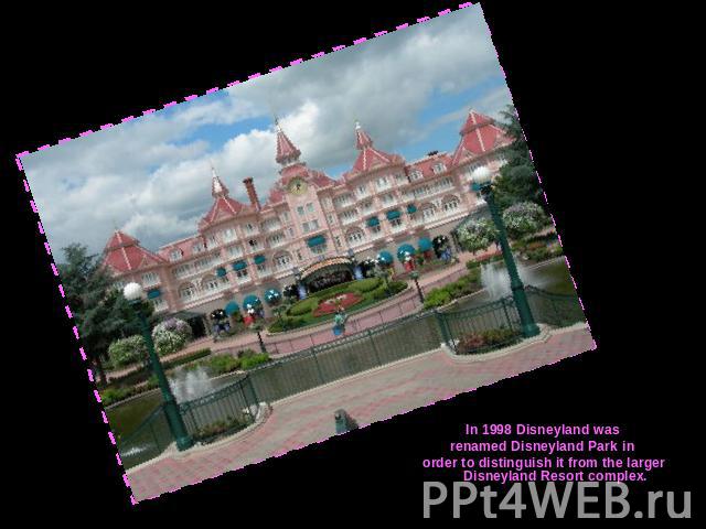 In 1998 Disneyland wasrenamed Disneyland Park in order to distinguish it from the larger Disneyland Resort complex.