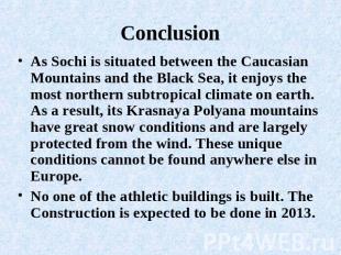 Conclusion As Sochi is situated between the Caucasian Mountains and the Black Se