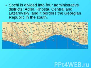 Sochi is divided into four administrative districts: Adler, Khosta, Central and