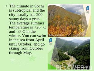The climate in Sochi is subtropical and the city usually has 200 sunny days a ye