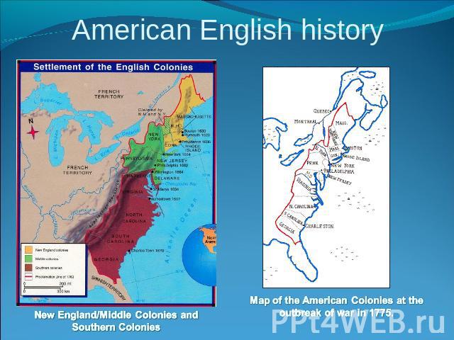 American English history New England/Middle Colonies and Southern Colonies Map of the American Colonies at the outbreak of war in 1775.