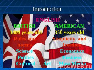 Introduction ENGLISH BRITISH AMERICAN 1400 years old 350 years old Rules and Sim
