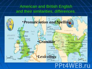 American and British Englishand their similarities, differences. Pronunciation a
