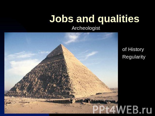 Jobs and qualitiesArcheologist Knowleadge of History Regularity