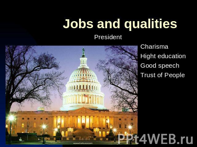 Jobs and qualitiesPresident Charisma Hight education Good speech Trust of People