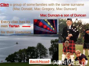 Clan-a group of some families with the same surname (Mac Donald, Mac Gregory, Ma