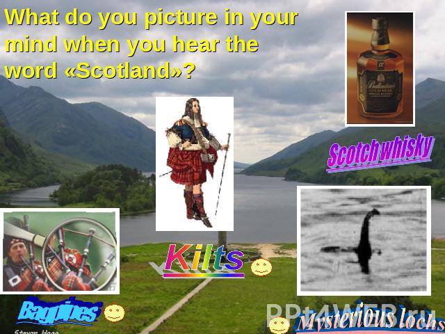 What do you picture in your mind when you hear the word «Scotland»? Kilts Scotch whisky