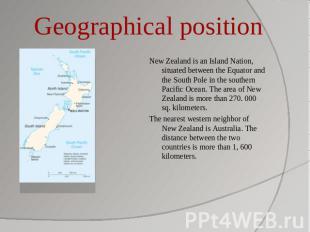 Geographical position New Zealand is an Island Nation, situated between the Equa