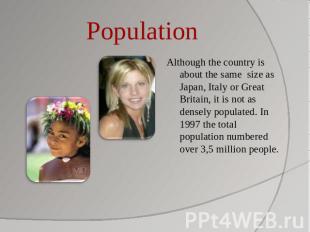 Population Although the country is about the same size as Japan, Italy or Great