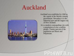 Auckland Auckland was established in 1840 as the capital of the British colonial