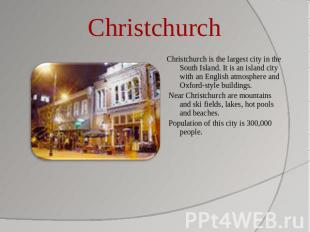 Christchurch Christchurch is the largest city in the South Island. It is an isla