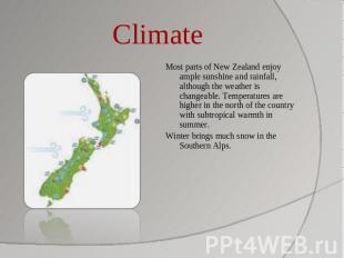 Climate Most parts of New Zealand enjoy ample sunshine and rainfall, although th