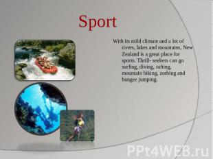 Sport With its mild climate and a lot of rivers, lakes and mountains, New Zealan
