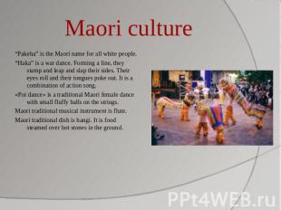 Maori culture “Pakeha” is the Maori name for all white people.“Haka” is a war da