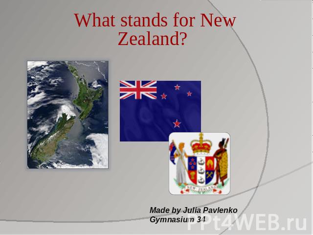 What stands for New Zealand? Made by Julia PavlenkoGymnasium 34