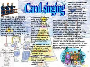 Carol singing The traditional period to sing carols was from St Thomas's Day (De