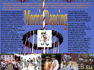 Name Morris is a mystery. Some claim that it is a corruption of Moorish, indicat