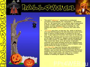 The word "Halloween" comes from a contracted corruption of All Hallows Eve. Nove