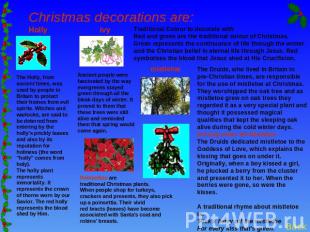 Christmas decorations are: Holly ivy The Holly, from ancient times, was used by
