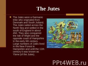 The Jutes The Jutes were a Germanic tribe who originated from Denmark and South