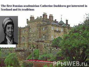 The first Russian academician Catherine Dashkova got interested in Scotland and