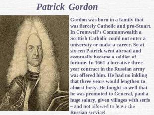 Patrick GordonGordon was born in a family that was fiercely Catholic and pro-Stu