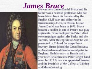 James Bruce He was born James Daniel Bruce and his father was a Scottish gentlem