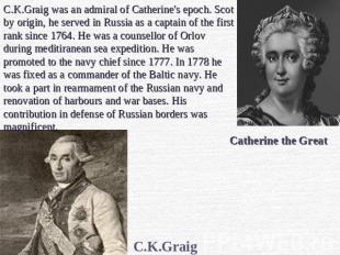 C.K.Graig was an admiral of Catherine's epoch. Scot by origin, he served in Russ