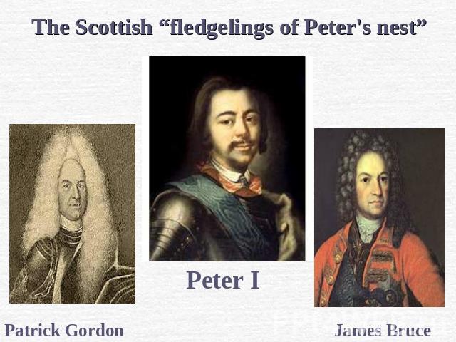 The Scottish “fledgelings of Peter's nest” Patrick Gordon Peter I James Bruce