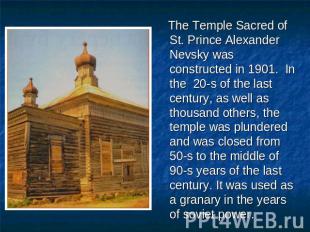 The Temple Sacred of St. Prince Alexander Nevsky was constructed in 1901. In the
