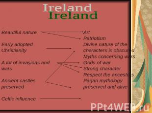 Ireland Beautiful natureEarly adopted ChristianityA lot of invasions and warsAnc