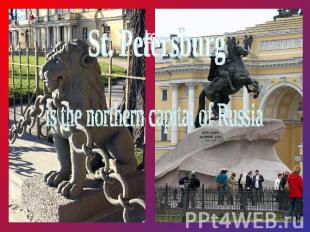 St. Petersburg is the northern capital of Russia