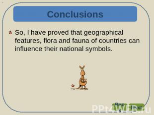 Conclusions So, I have proved that geographical features, flora and fauna of cou