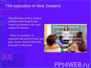 The education in New Zealand The education in New Zealand combines both English