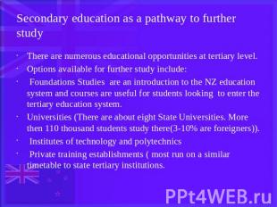 Secondary education as a pathway to further study There are numerous educational