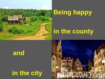 Being happy in the county and in the city