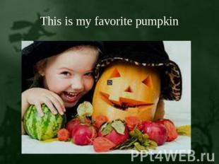 This is my favorite pumpkin