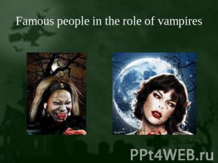 Famous people in the role of vampires