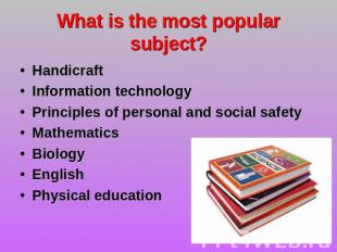 What is the most popular subject? Handicraft Information technology Principles o
