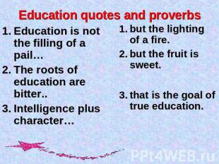 Education quotes and proverbs Education is not the filling of a pail…The roots o