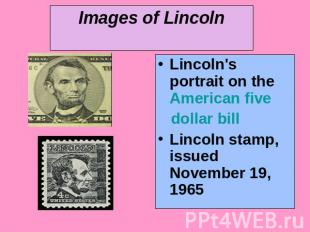 Images of Lincoln Lincoln's portrait on the American five dollar bill Lincoln st