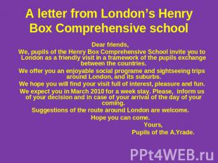 А letter from London’s Henry Box Comprehensive school Dear friends, We, pupils o