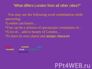 “What differs London from all other cities?” You may use the following word comb