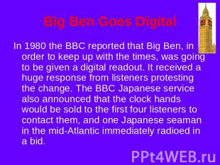 Big Ben Goes Digital In 1980 the BBC reported that Big Ben, in order to keep up