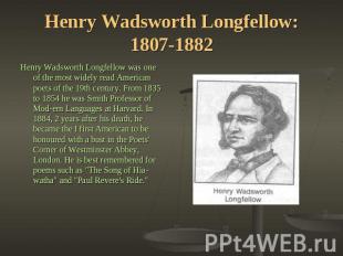 Henry Wadsworth Longfellow: 1807-1882 Henry Wadsworth Longfellow was one of the
