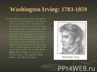 Washington Irving: 1783-1859 The first American writer to gain international att
